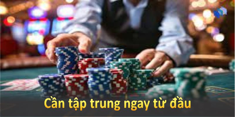 Kinh nghiệm chơi poker giỏi quan trọng nhất chính là sự tập trung