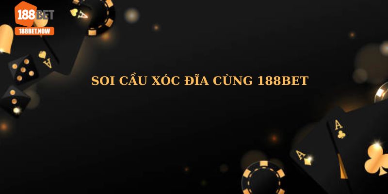 188bet.now chỉ bạn top 6 cách soi cầu xóc đĩa