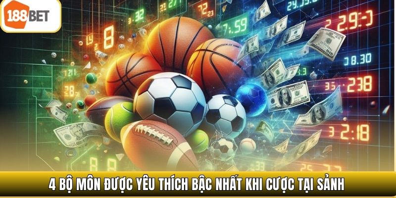 4 bộ môn được yêu thích bậc nhất khi cược tại sảnh