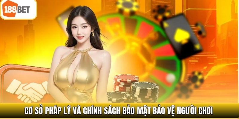 Cơ sở pháp lý và chính sách bảo mật bảo vệ người chơi