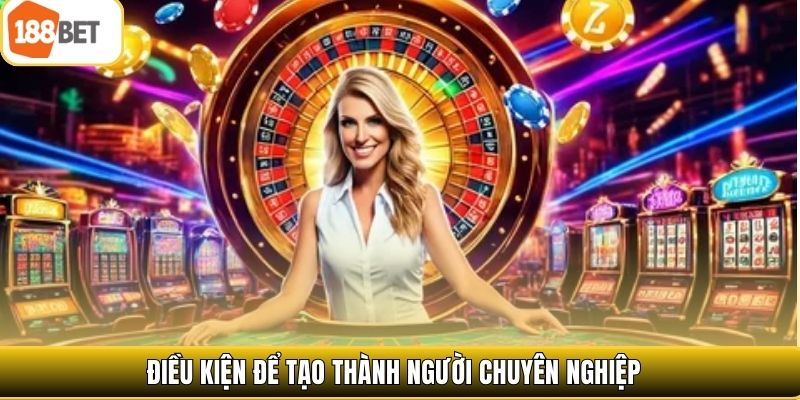 Điều kiện để tạo thành người chuyên nghiệp