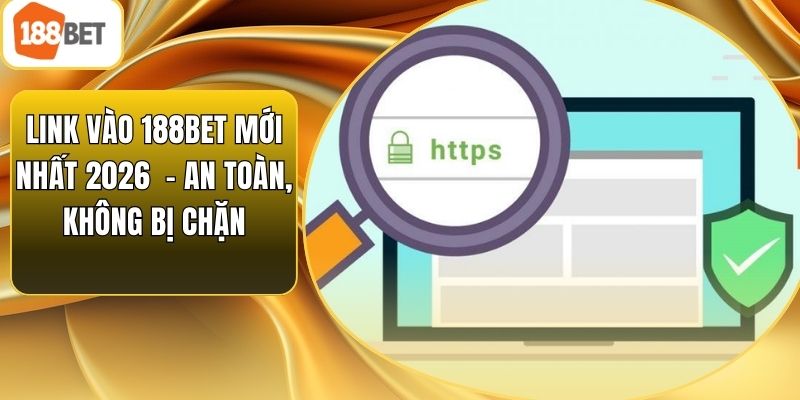 Link Vào 188bet Mới Nhất 2026 – An Toàn, Không Bị Chặn