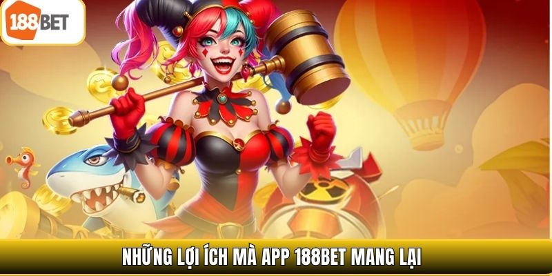 Những lợi ích mà app 188bet mang lại 