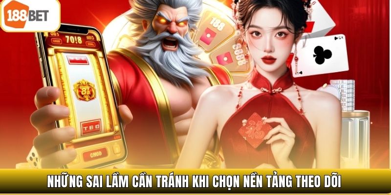 Những sai lầm cần tránh khi chọn nền tảng theo dõi