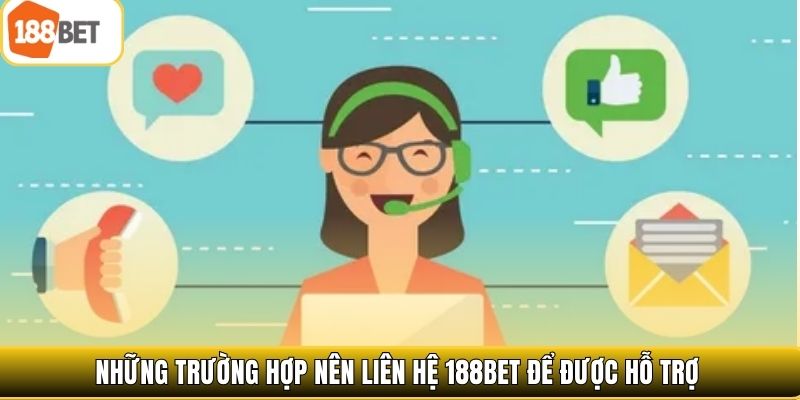 Những trường hợp nên liên hệ 188bet để được hỗ trợ
