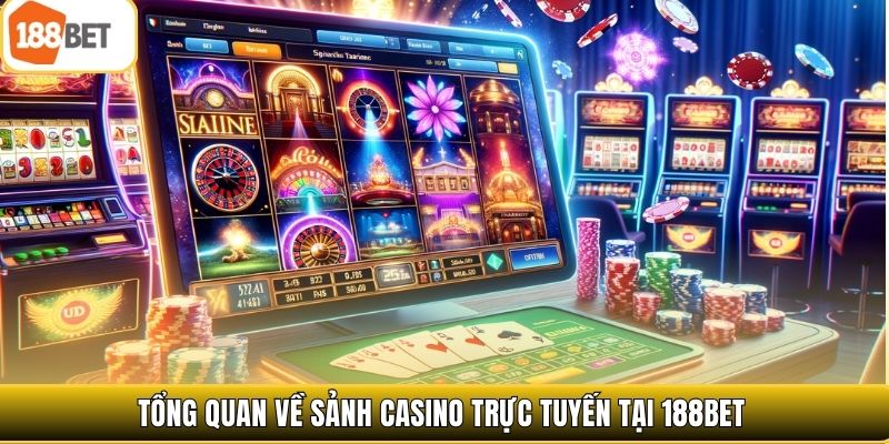 Tổng quan về sảnh casino trực tuyến tại 188bet