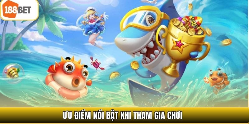 Ưu điểm nổi bật khi tham gia chơi 