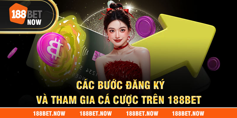 Các bước đăng ký và tham gia cá cược trên 188bet